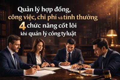 Phần mềm Quản lý công ty luật: 4 chức năng cốt lõi hợp đồng – công việc – chi phí – thưởng