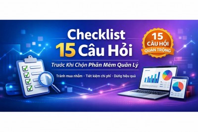 Checklist 15 câu hỏi trước khi chọn phần mềm quản lý cho doanh nghiệp